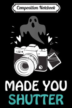 Paperback Composition Notebook: Made You Shutter Photographer Halloween Camera Picture Flash Journal/Notebook Blank Lined Ruled 6x9 100 Pages Book