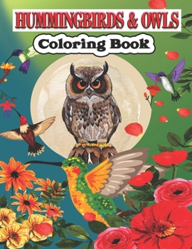 Paperback Hummingbird & Owls Coloring Book: A Cute Hummingbird & Owls Coloring Pages for Kids, Adults and birds Lovers. Book