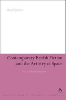 Paperback Contemporary British Fiction and the Artistry of Space: Style, Landscape, Perception Book