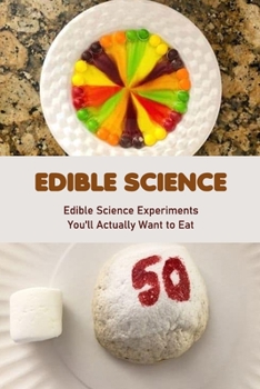 Paperback Edible Science: Edible Science Experiments You'll Actually Want to Eat Book