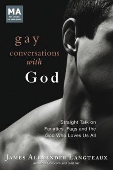 Hardcover Gay Conversations with God: Straight Talk on Fanatics, Fags, and the God Who Loves Us All Book