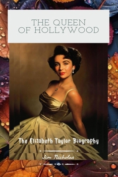 Paperback The Queen of Hollywood: The Elizabeth Taylor Biography Book