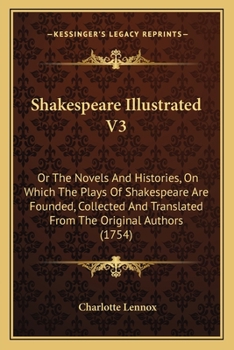 Paperback Shakespeare Illustrated V3: Or The Novels And Histories, On Which The Plays Of Shakespeare Are Founded, Collected And Translated From The Original Book