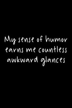 Paperback My Sense Of Humor Earns Me Countless Awkward Glances: 105 Undated Pages: Humor: Paperback Journal Book