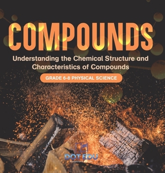 Hardcover Compounds Understanding the Chemical Structure and Characteristics of Compounds Grade 6-8 Physical Science Book