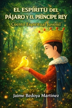 El espíritu del pájaro y el príncipe rey: Cuento espiritual juvenil