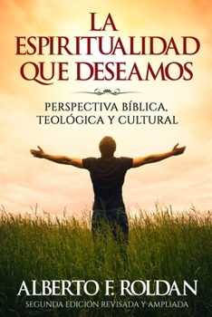 Paperback La Espiritualidad que Deseamos: Perspectiva Biblica, Teológica y Cultural [Spanish] Book