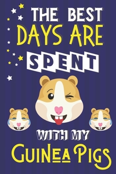 Paperback The Best Days Are Spent With My Guinea Pigs: Guinea Pigs Gifts: Blue & Yellow Lined Notebook or Journal Book