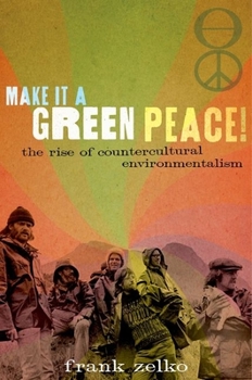 Hardcover Make It a Green Peace!: The Rise of Countercultural Environmentalism Book