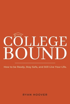 Paperback College Bound: How to Be Ready, Stay Safe, and Still Live Your Life. Book