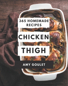 Paperback 365 Homemade Chicken Thigh Recipes: Cook it Yourself with Chicken Thigh Cookbook! Book