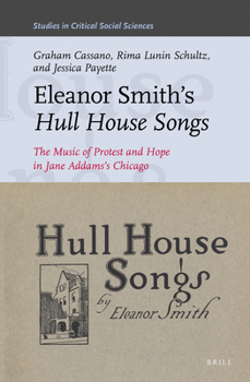 Hardcover Eleanor Smith's Hull House Songs: The Music of Protest and Hope in Jane Addams's Chicago Book