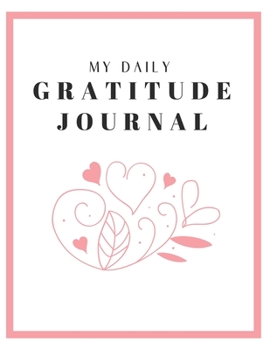 My Daily Gratitude Journal : Start a Gratitude Journal Notebook. Gratitude Book Journal, Best Sellers for Women,men,husband,wife, Adults and Teenager. (110 Pages Gratitude Journal Prompts 8. 5x11)