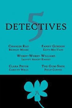 Paperback 5 Detectives: Chanler Rao, Worry-Worry Williams, Miss Fanny Gordon, Clara Pryor, The "Gum-Shoe" Book