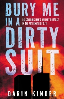 Paperback Bury Me in a Dirty Suit: Discovering Man's Valiant Purpose in the Aftermath of 9/11 Book