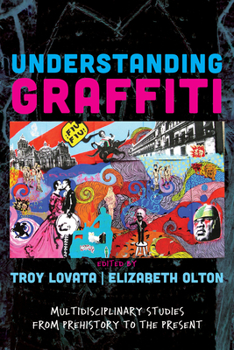 Paperback Understanding Graffiti: Multidisciplinary Studies from Prehistory to the Present Book
