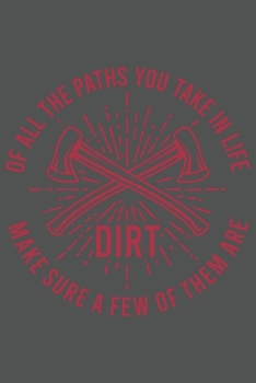 Of All The Paths You Take In Life Make Sure A Few Of Them Are Dirt: Wandern Hiking Geschenk F�r Wanderer Dina5 Kariert Notizbuch Tagebuch Planer Notizblock Malheft Kladde Journal Strazze