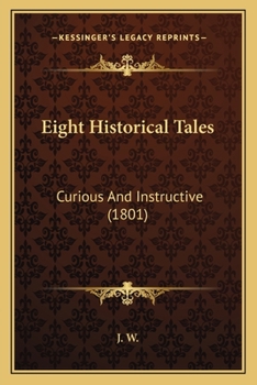 Paperback Eight Historical Tales: Curious And Instructive (1801) Book