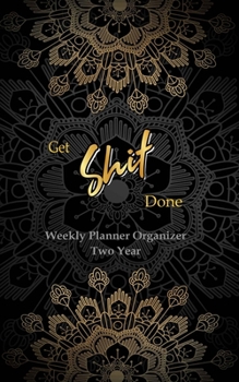 Paperback GET SHIT DONE Weekly Planner Organizer Two Year: 2 Year calendar, Pocket Planner Organizer And Academic Agenda Schedule Organizer. Gold Mandala & Blac Book