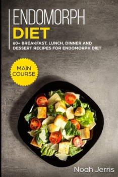 Paperback Endomorph Diet: MAIN COURSE - 60+ Breakfast, Lunch, Dinner and Dessert Recipes for Endomorph Diet Book