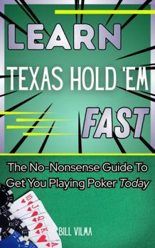 Paperback Learn Texas Hold Em Fast: The No-Nonsense Guide to Get You Playing Poker Today (Learn Fast Series) Book