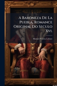 Paperback A Baroneza De La Puebla, Romance Original Do Seculo Xvi. [Portuguese] Book