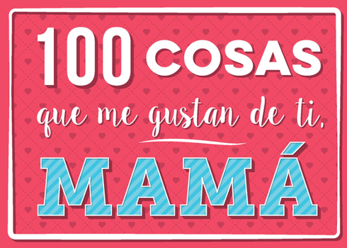 Hardcover 100 Cosas Que Me Gustan de Ti, Mama [Spanish] Book
