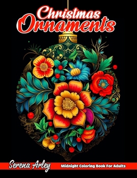 Christmas Ornaments: Illuminate the Holiday Season with 40 Stunning Ornament Designs on Midnight Backgrounds, Perfect for Relaxation and Fe