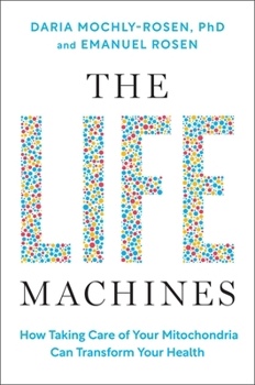Hardcover The Life Machines: How Taking Care of Your Mitochondria Can Transform Your Health Book