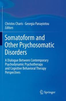 Paperback Somatoform and Other Psychosomatic Disorders: A Dialogue Between Contemporary Psychodynamic Psychotherapy and Cognitive Behavioral Therapy Perspective Book