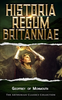 Paperback Historia Regum Britanniae: Arthurian Classics Book