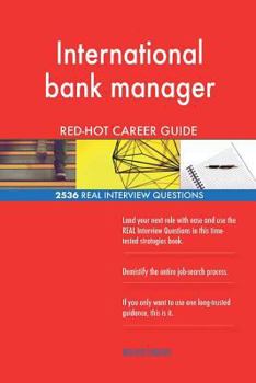 International bank manager RED-HOT Career Guide; 2536 REAL Interview Questions