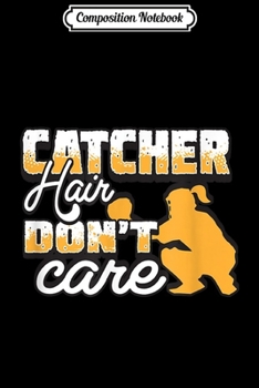 Composition Notebook: Funny Softball Player Gift Catcher Hair Dont Care Women Girl  Journal/Notebook Blank Lined Ruled 6x9 100 Pages