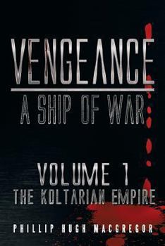 Paperback Vengeance: A Ship of War: Volume 1: The Koltarian Empire Book
