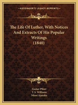 Paperback The Life Of Luther, With Notices And Extracts Of His Popular Writings (1840) Book