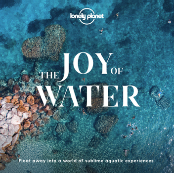 Hardcover Lonely Planet the Joy of Water Book