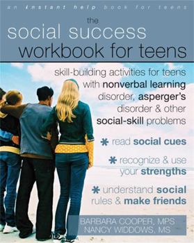Paperback The Social Success Workbook for Teens: Skill-Building Activities for Teens with Nonverbal Learning Disorder, Asperger's Disorder, and Other Social-Ski Book