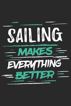 Sailing Makes Everything Better: Funny Cool Sailing Journal Notebook Workbook Diary Planner-6x9 - 1