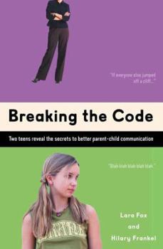 Paperback Breaking the Code: Two Teens Reveal The Secrets To Better Parent-Child Communication Book