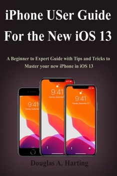 Paperback iPhone User Guide for the New iOS 13: A Beginner to Expert Guide with Tips and Tricks to Master your new iPhone in iOS 13 Book