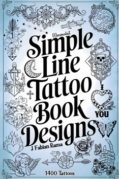 Minimalist Line Tattoos: A Collection of 1400 Elegant & Simple Tattoo Designs for Beginners, Artists, Professionals, and Amateurs | Tattoo Coffee Table Book | Tattoo Ideas