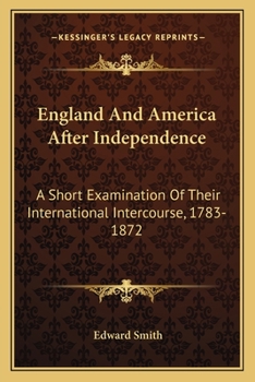 Paperback England And America After Independence: A Short Examination Of Their International Intercourse, 1783-1872 Book