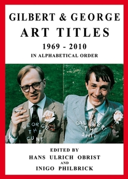Paperback Gilbert & George: Art Titles: 1967-2010 in Alphabetical Order, Catalogue Raisonné Book
