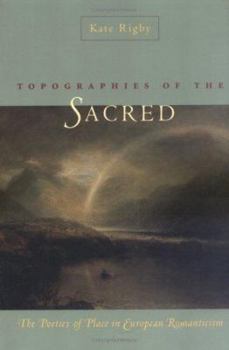Topographies Of The Sacred: The Poetics Of Place In European Romanticism (Under the Sign of Nature) - Book  of the Under the Sign of Nature: Explorations in Ecocriticism