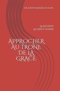 Paperback Approcher Au Trone de la Grace: La Loi exige, La Grâce donne [French] Book