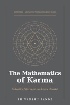 The Mathematics of Karma: Probability, Patterns and the Science of Jyotish (Foundations of Jyotish: The Complete Vedic Astrology Series)