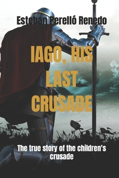 Paperback Iago, His Last Crusade: The true story of the children's crusade Book