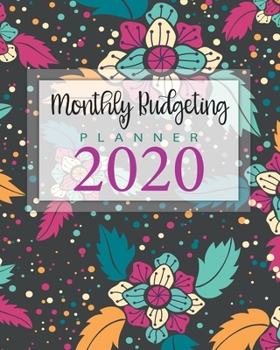 Monthly Budgeting Planner 2020: Personal Financial Planner Daily Expense Tracker Monthly Bill Organizer Workbook Budget Notebook Calendar