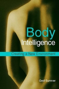 Paperback Body Intelligence: Creating a New Environment Second Edition Book