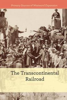 The Transcontinental Railroad - Book  of the Primary Sources of Westward Expansion